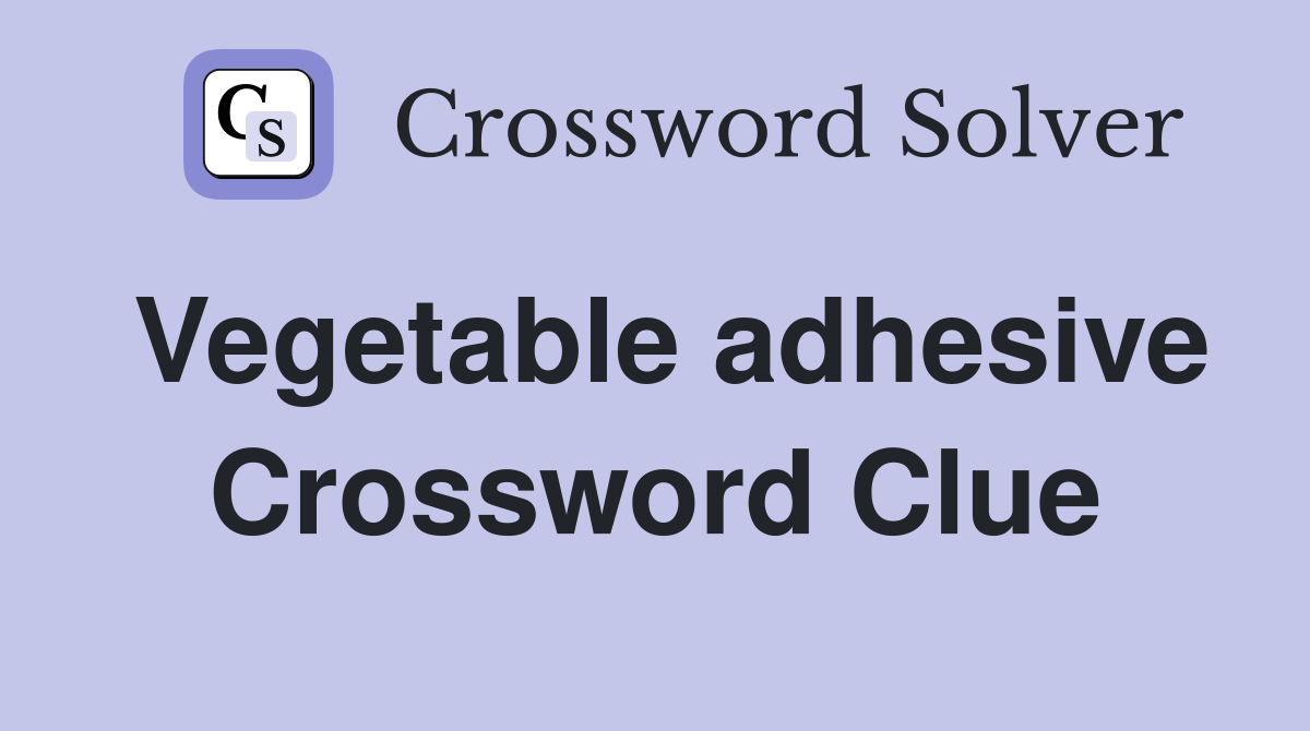 Vegetable adhesive Crossword Clue