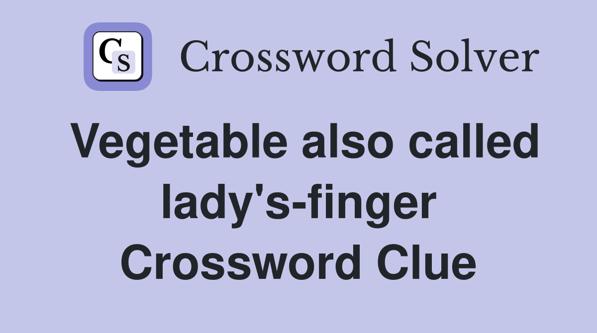 Vegetable also called lady's-finger Crossword Clue