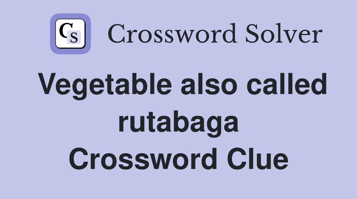 Vegetable also called rutabaga Crossword Clue