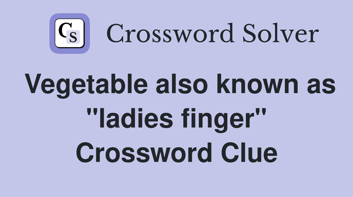 Vegetable also known as "ladies finger" Crossword Clue