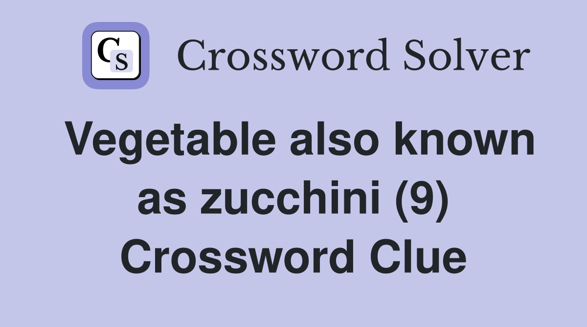 Vegetable also known as zucchini (9) Crossword Clue
