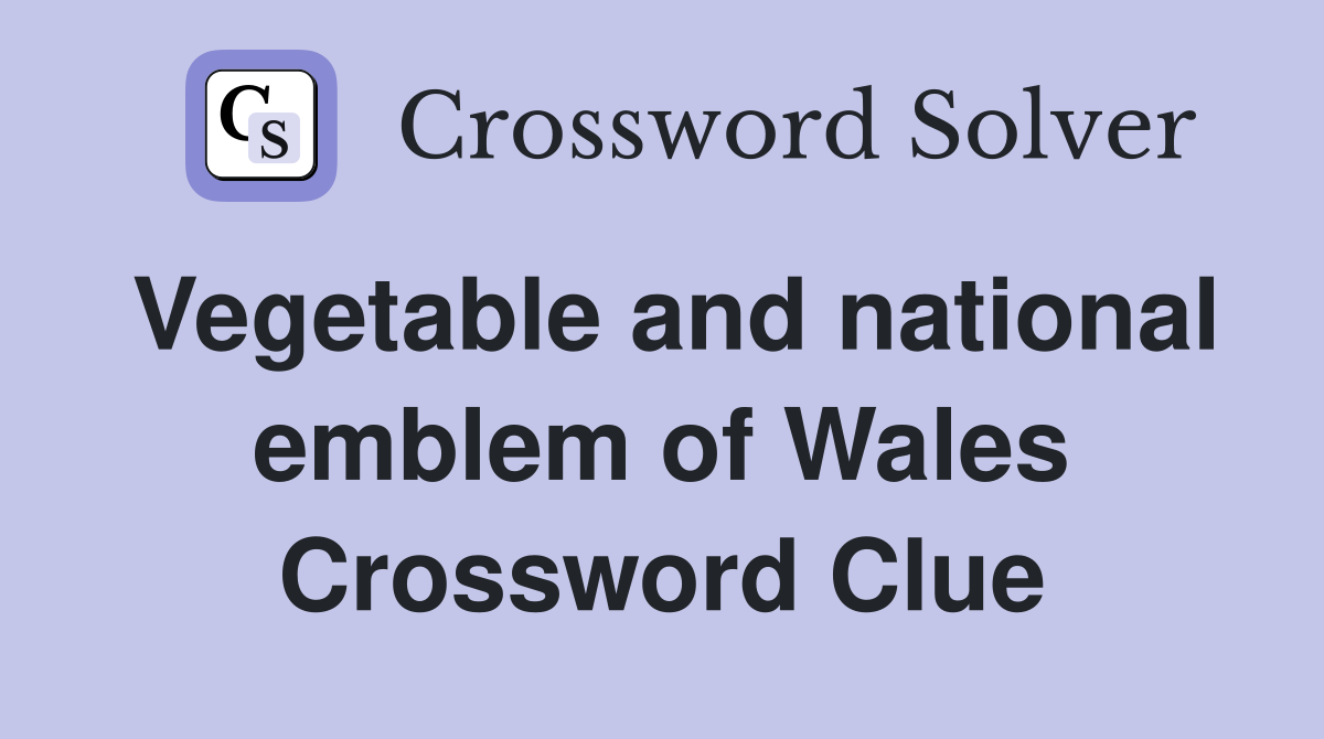 Vegetable and national emblem of Wales Crossword Clue