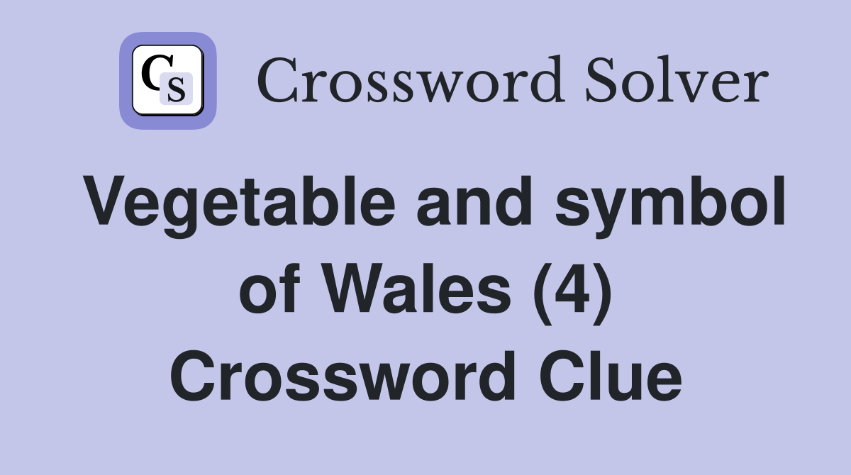 Vegetable and symbol of Wales (4) Crossword Clue