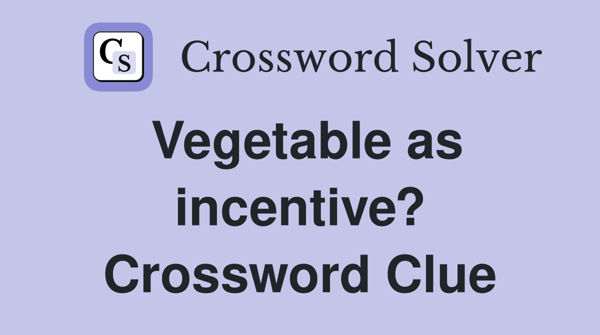 Vegetable as incentive? Crossword Clue
