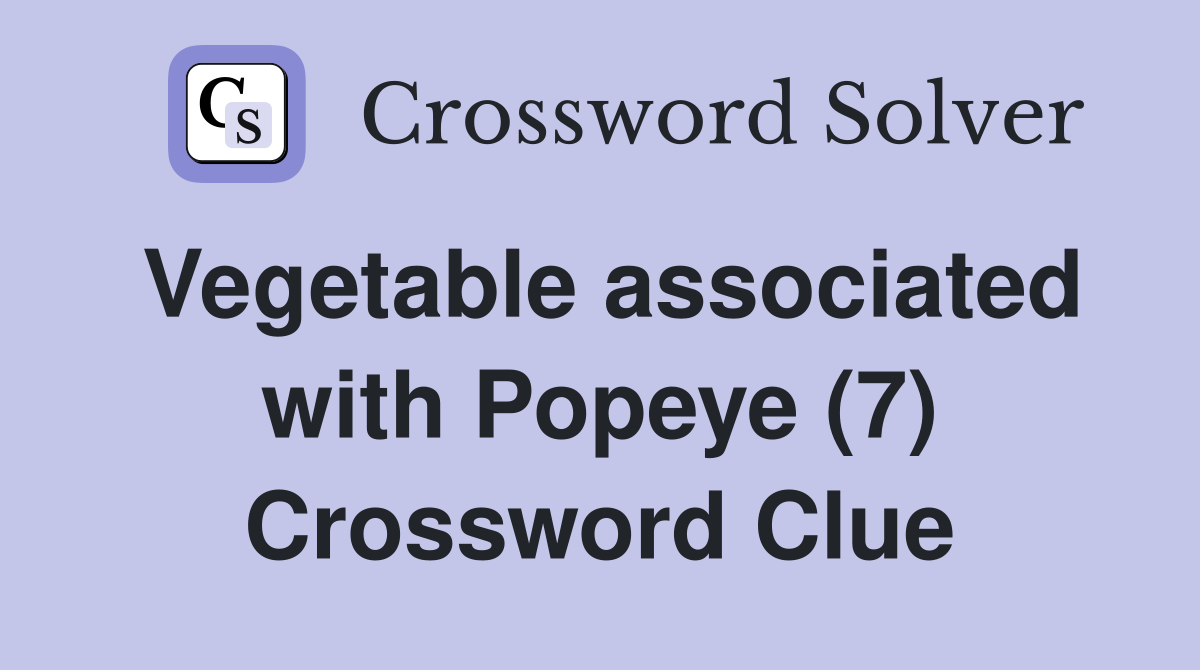 Vegetable associated with Popeye (7) Crossword Clue