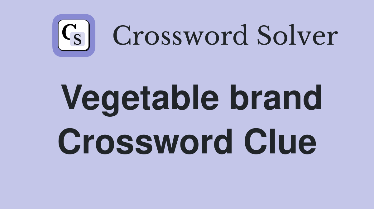 Vegetable brand Crossword Clue