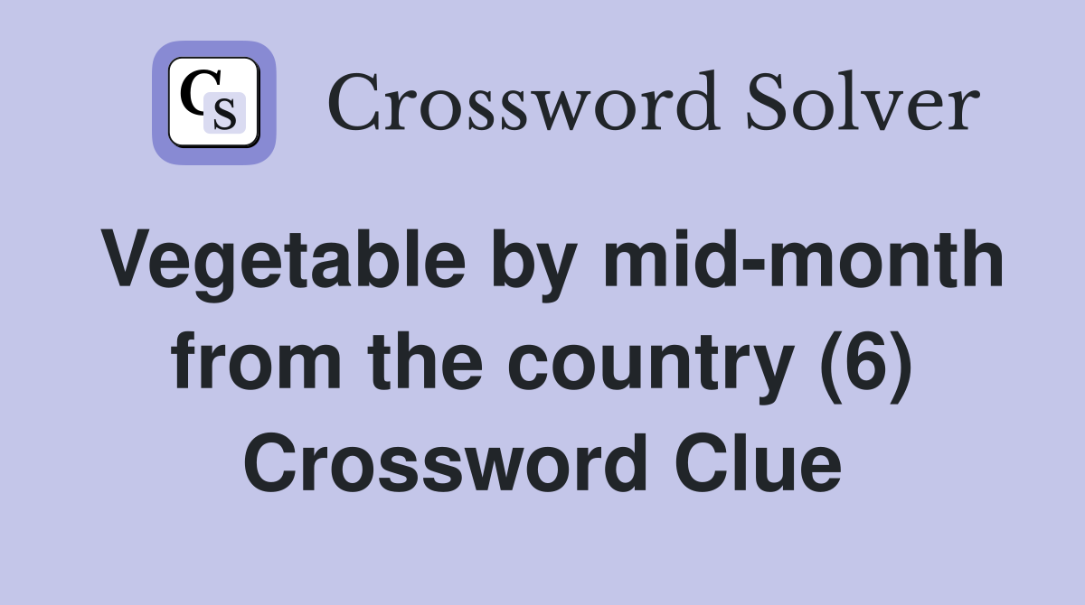 Vegetable by mid-month from the country (6) Crossword Clue