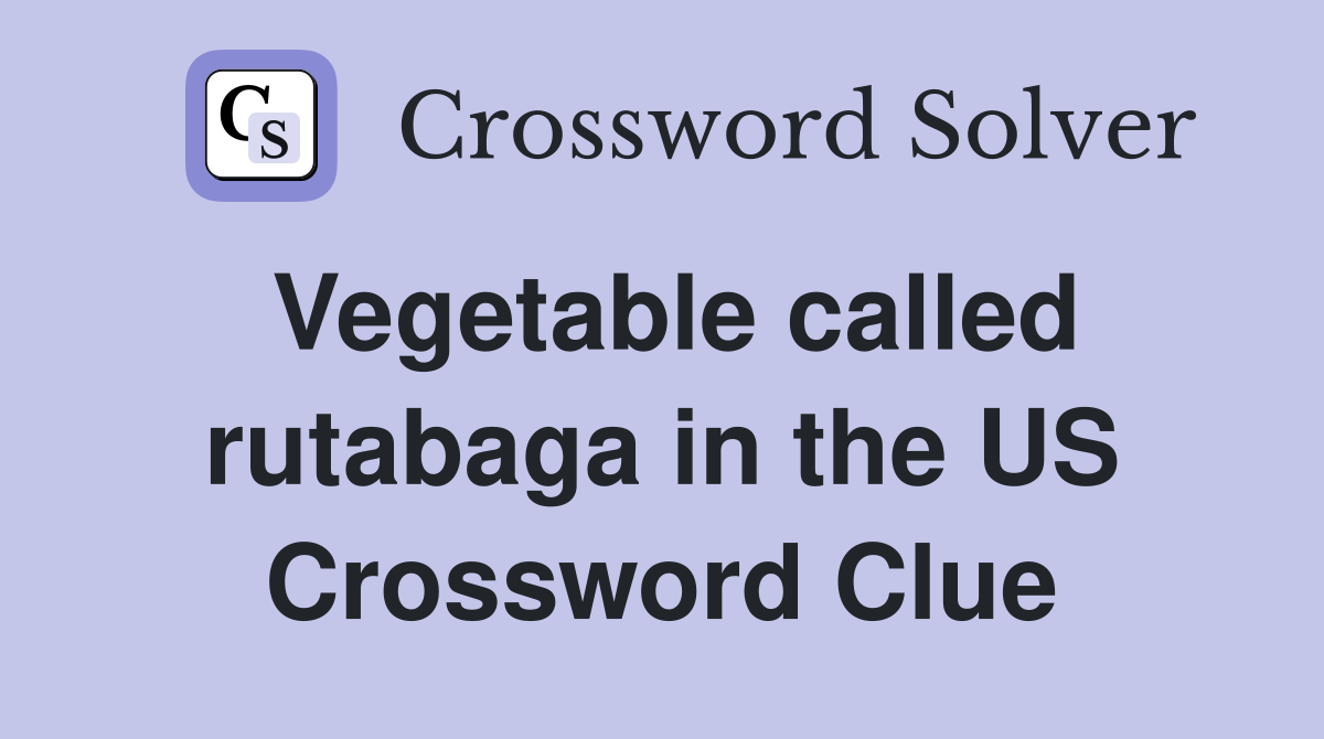 Vegetable called rutabaga in the US Crossword Clue