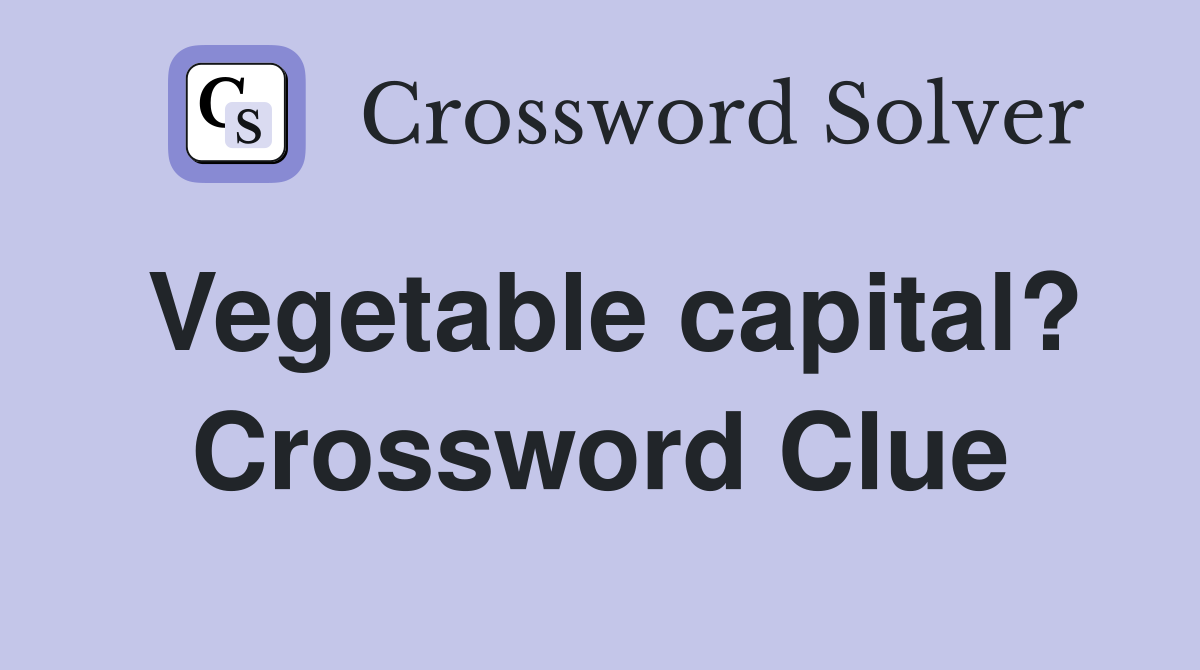 Vegetable capital? Crossword Clue