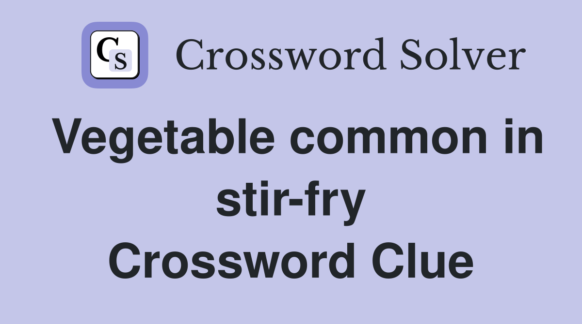 Vegetable common in stir-fry Crossword Clue