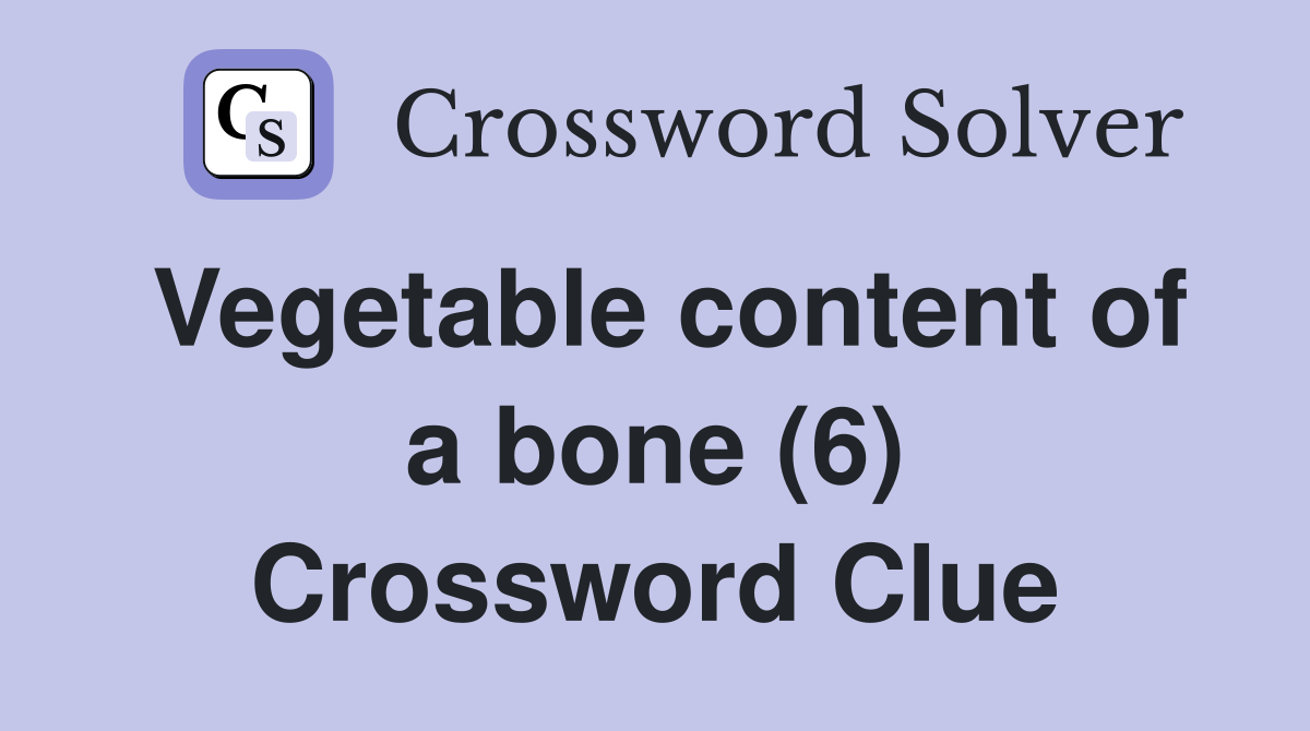 Vegetable content of a bone (6) Crossword Clue
