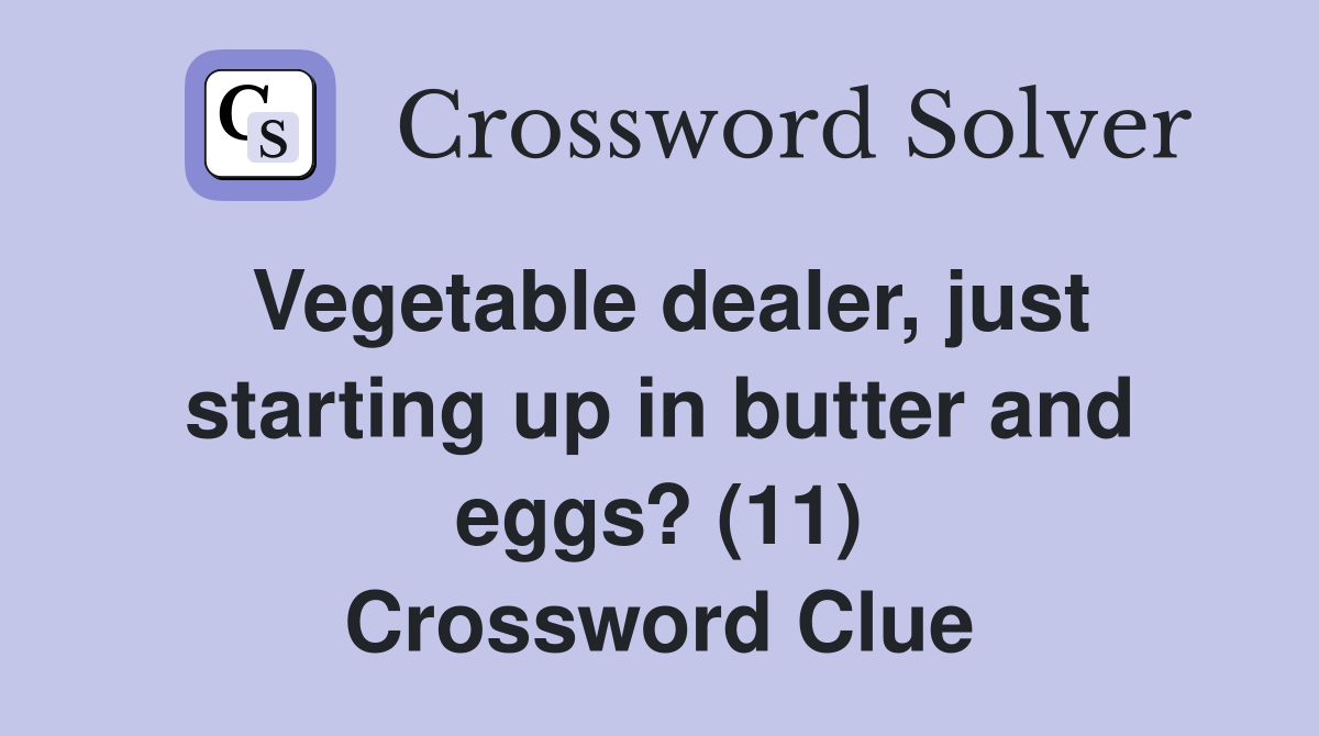 Vegetable dealer, just starting up in butter and eggs? (11) Crossword Clue