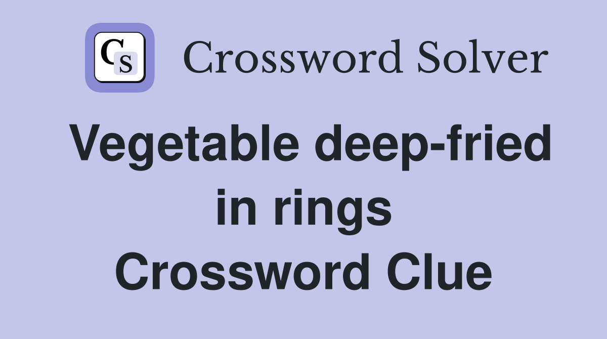 Vegetable deep-fried in rings Crossword Clue