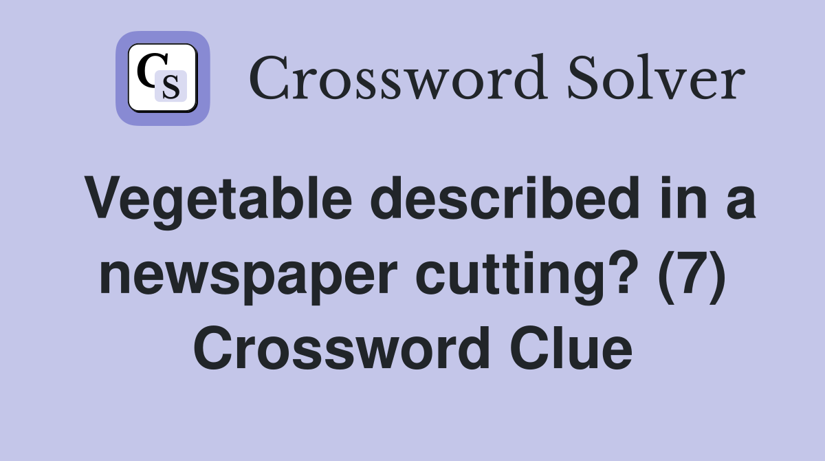 Vegetable described in a newspaper cutting? (7) Crossword Clue