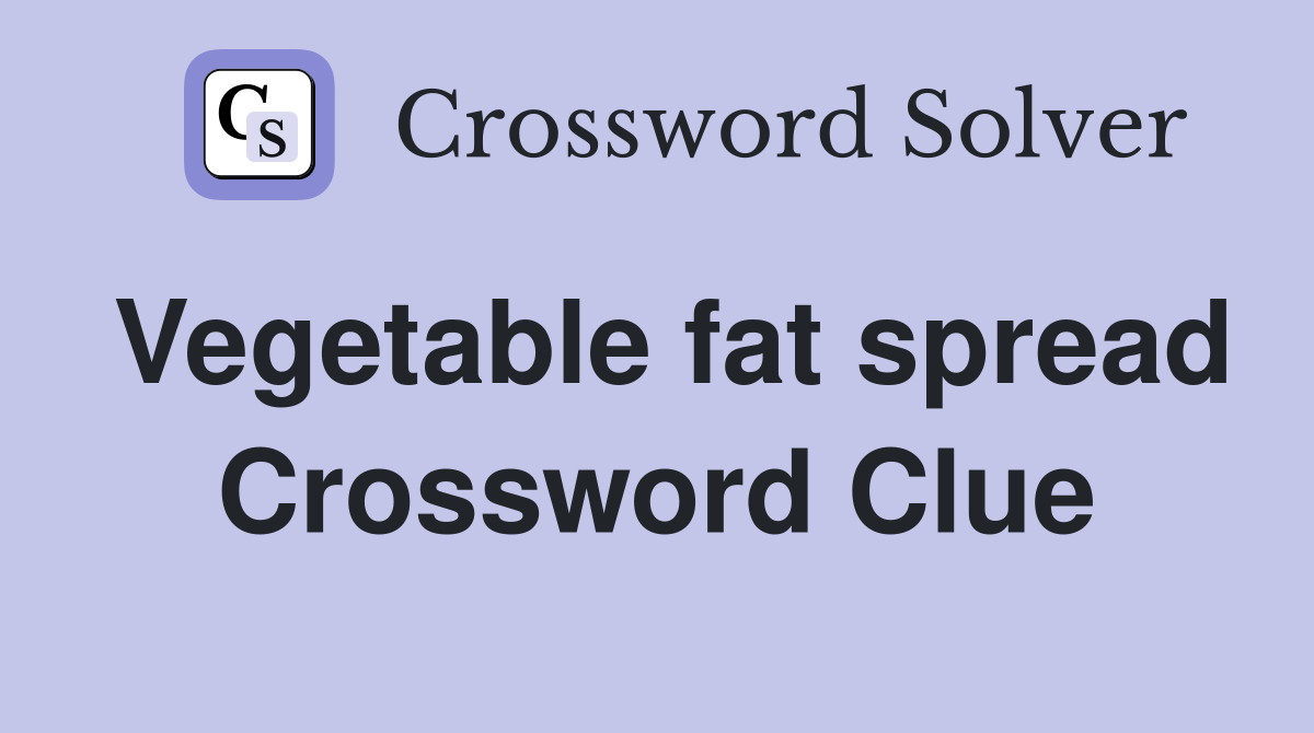 Vegetable fat spread Crossword Clue