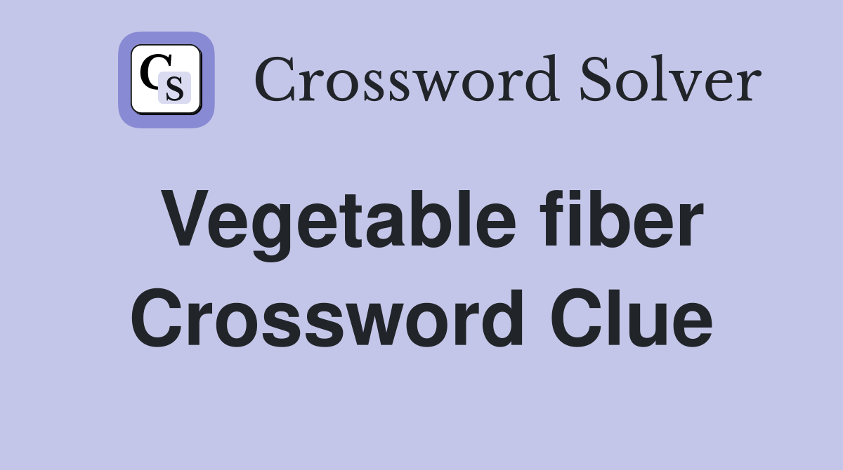 Vegetable fiber Crossword Clue