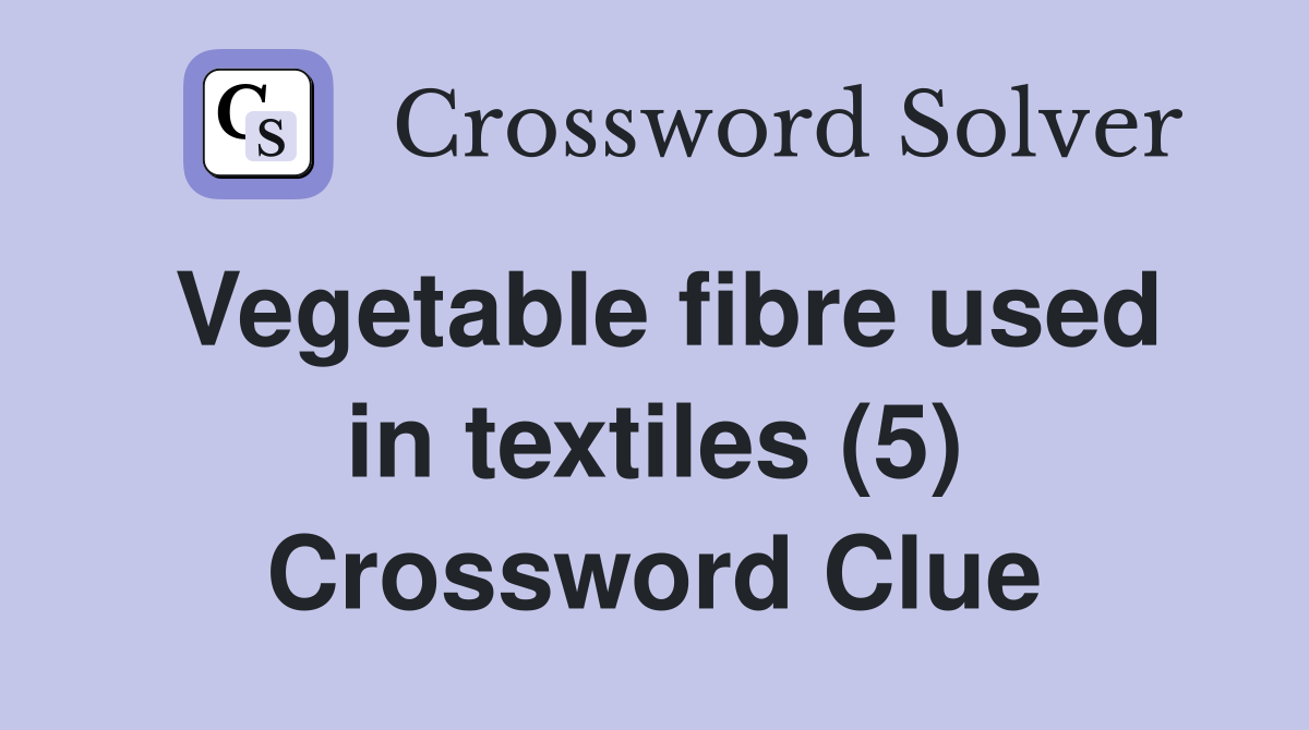Vegetable fibre used in textiles (5) Crossword Clue