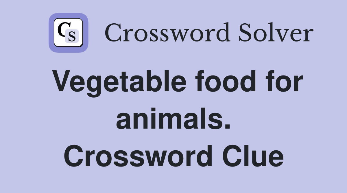 Vegetable food for animals. Crossword Clue