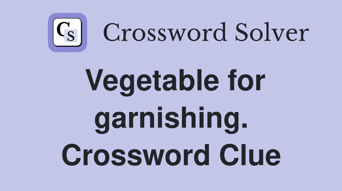Vegetable for garnishing. Crossword Clue