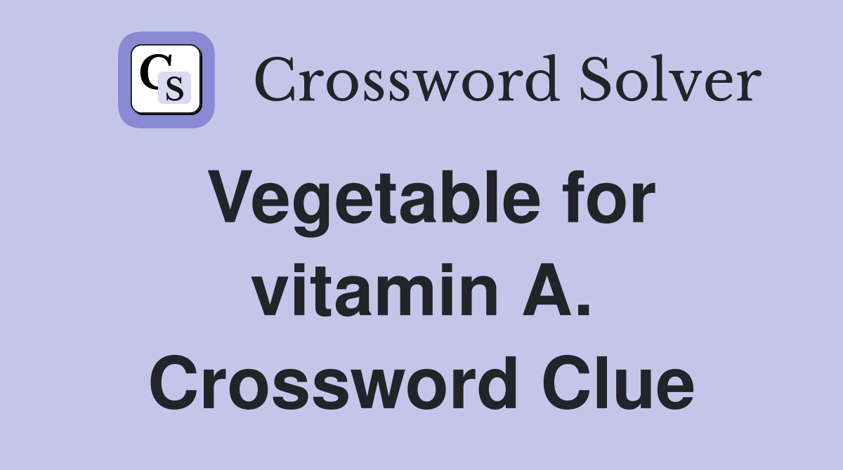 Vegetable for vitamin A. Crossword Clue