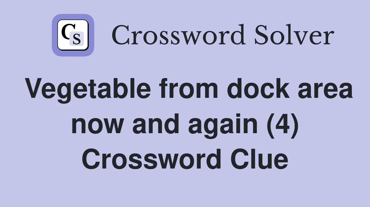 Vegetable from dock area now and again (4) Crossword Clue