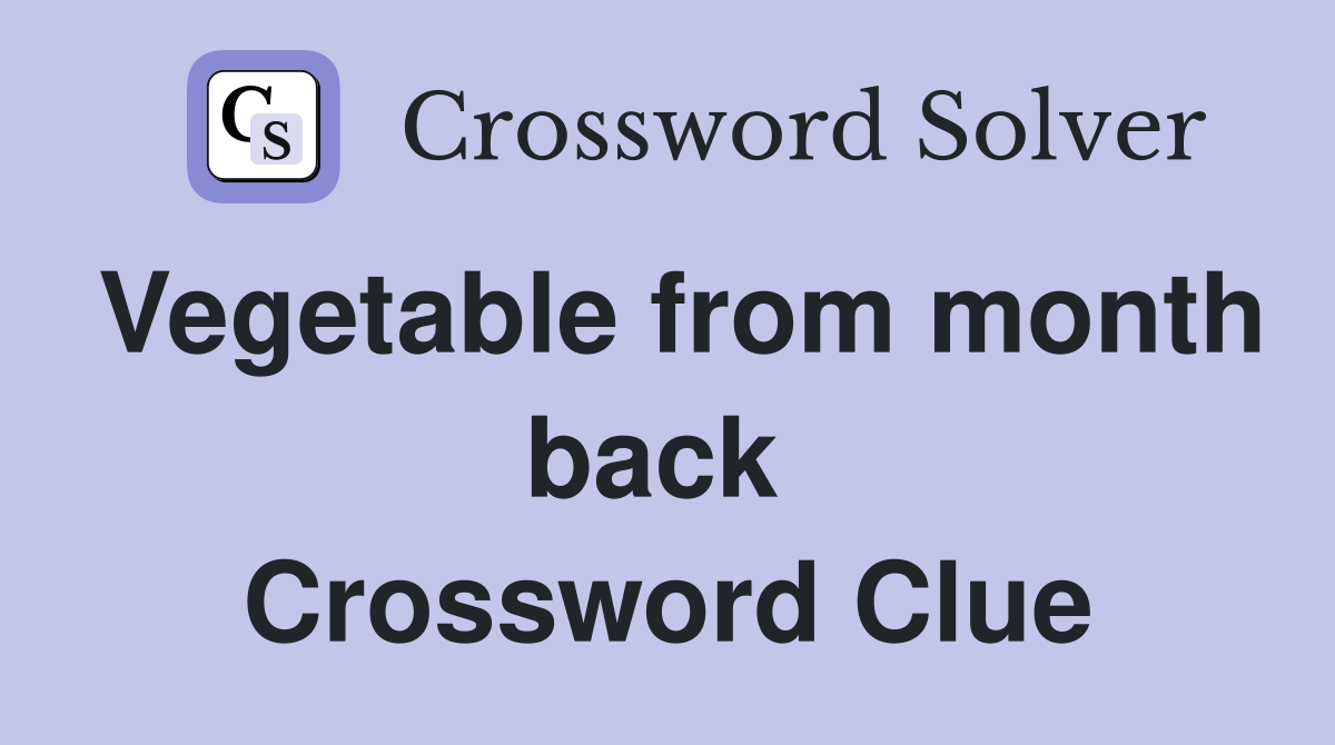Vegetable from month back  Crossword Clue