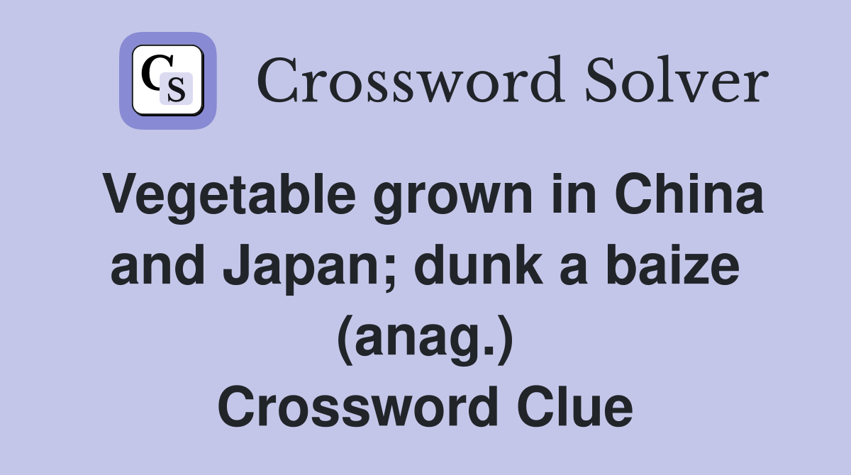Vegetable grown in China and Japan; dunk a baize (anag.) Crossword Clue