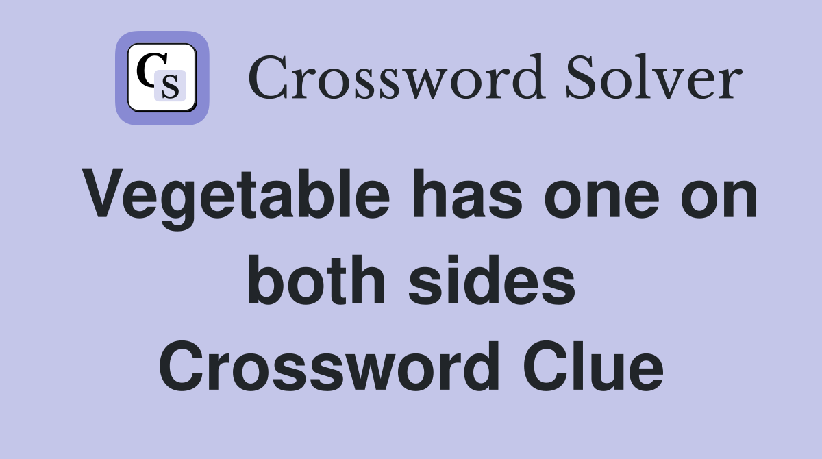 Vegetable has one on both sides Crossword Clue