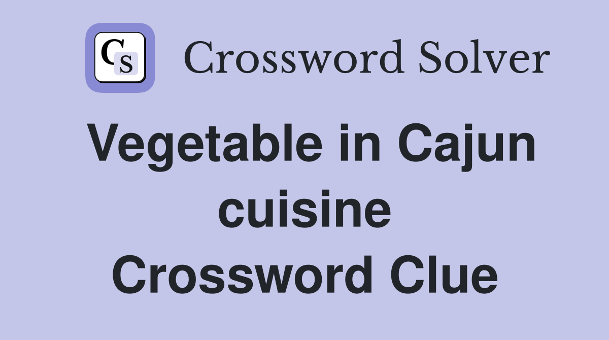 Vegetable in Cajun cuisine Crossword Clue
