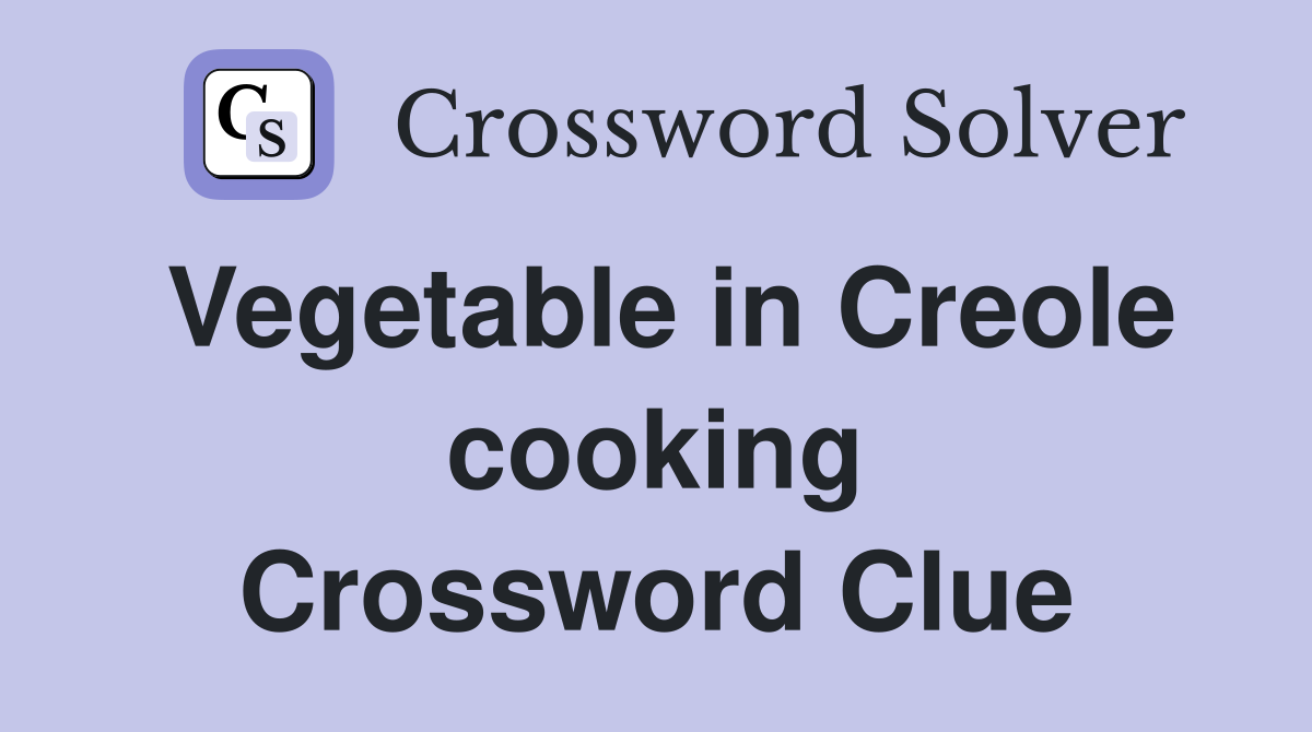Vegetable in Creole cooking Crossword Clue