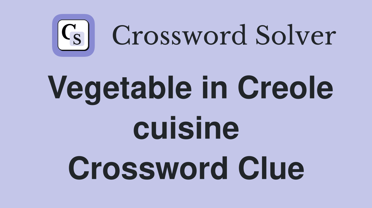 Vegetable in Creole cuisine Crossword Clue