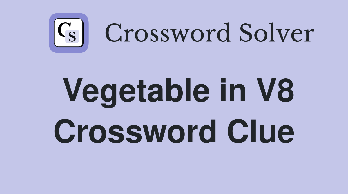 Vegetable in V8 Crossword Clue