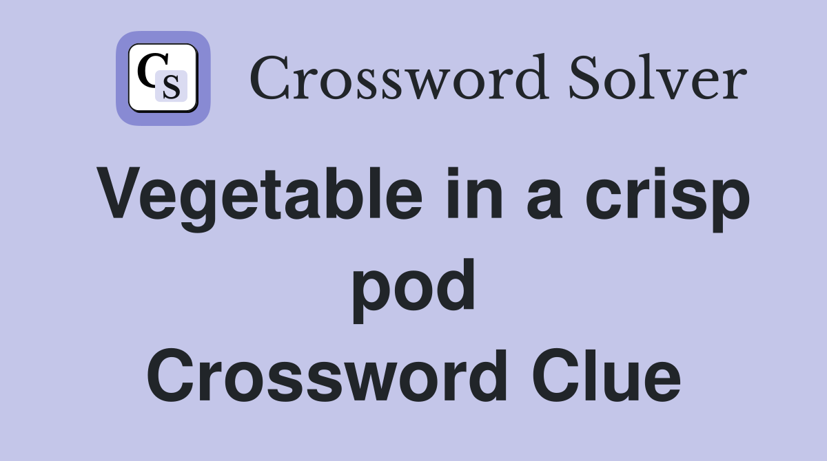 Vegetable in a crisp pod Crossword Clue