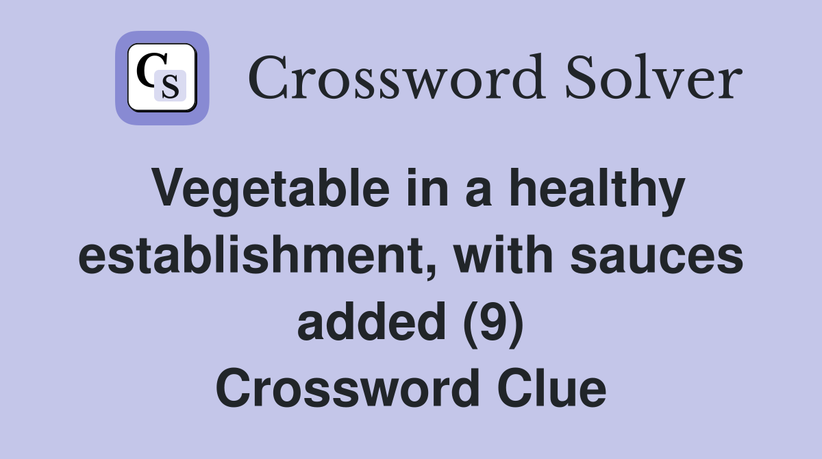 Vegetable in a healthy establishment, with sauces added (9) Crossword Clue
