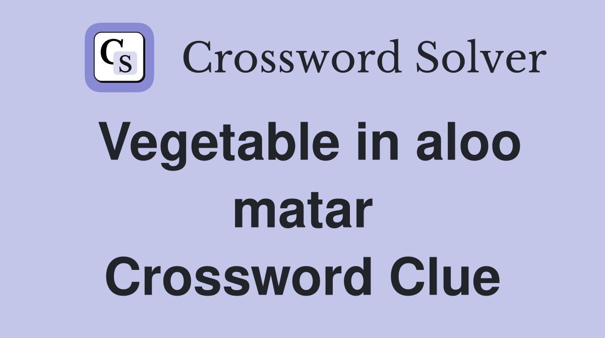 Vegetable in aloo matar Crossword Clue