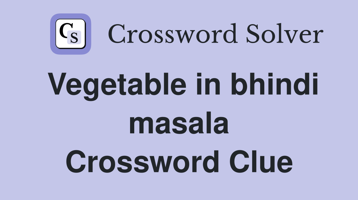Vegetable in bhindi masala Crossword Clue