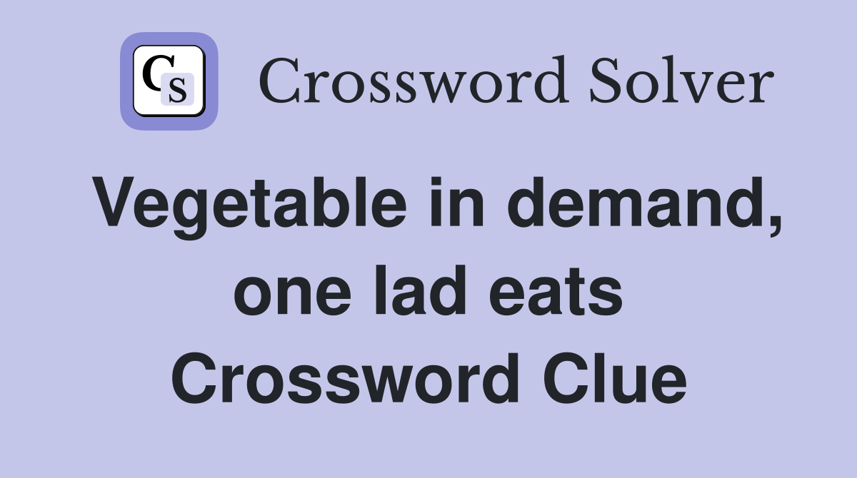 Vegetable in demand, one lad eats Crossword Clue