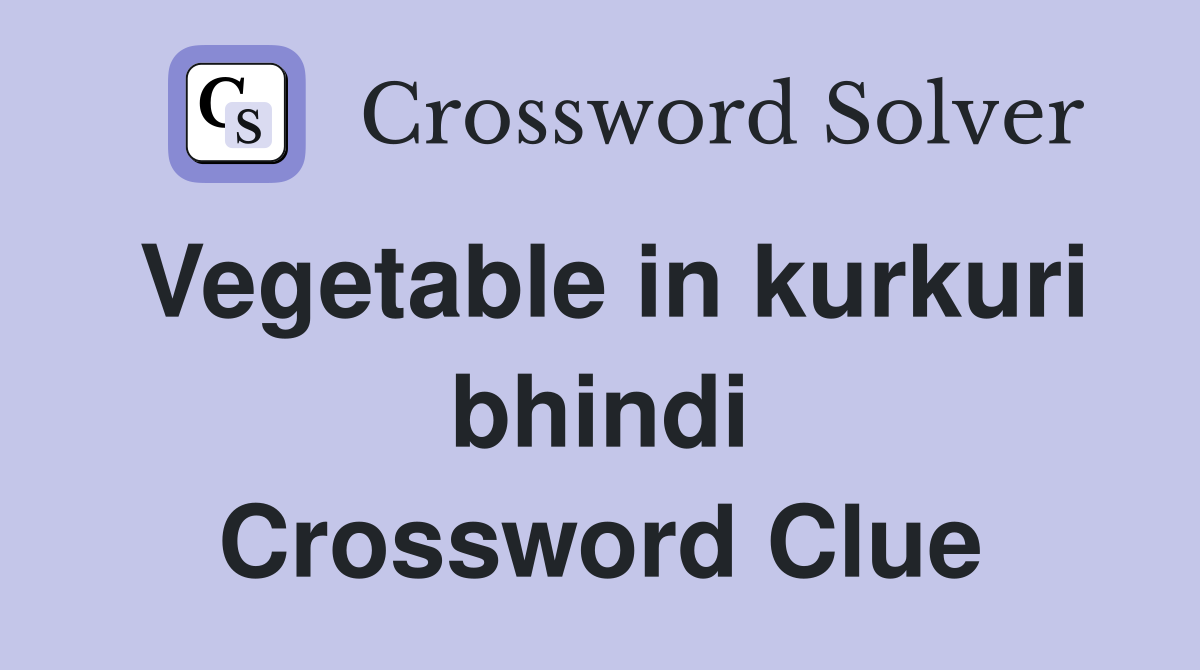 Vegetable in kurkuri bhindi Crossword Clue