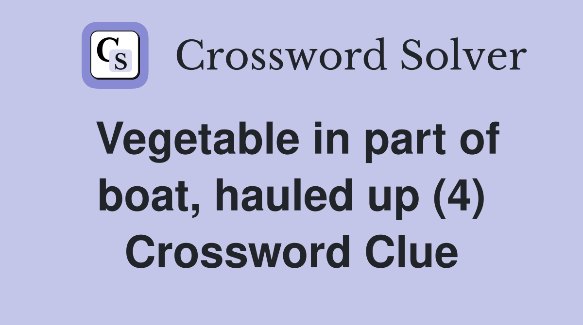 Vegetable in part of boat, hauled up (4) Crossword Clue