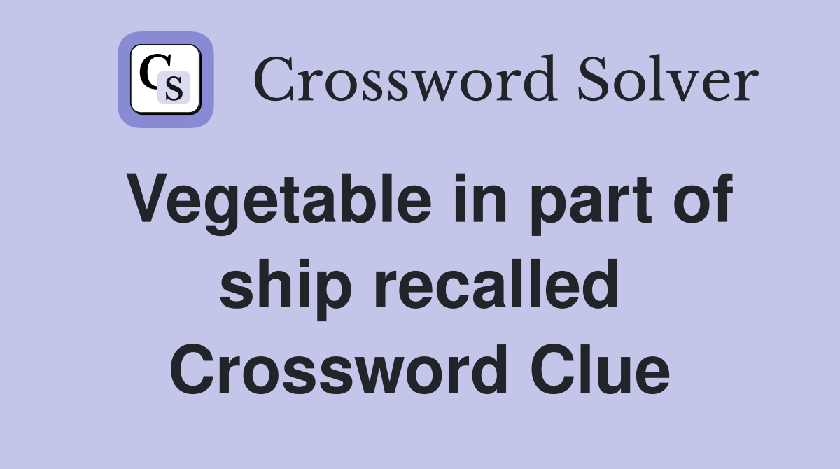 Vegetable in part of ship recalled Crossword Clue