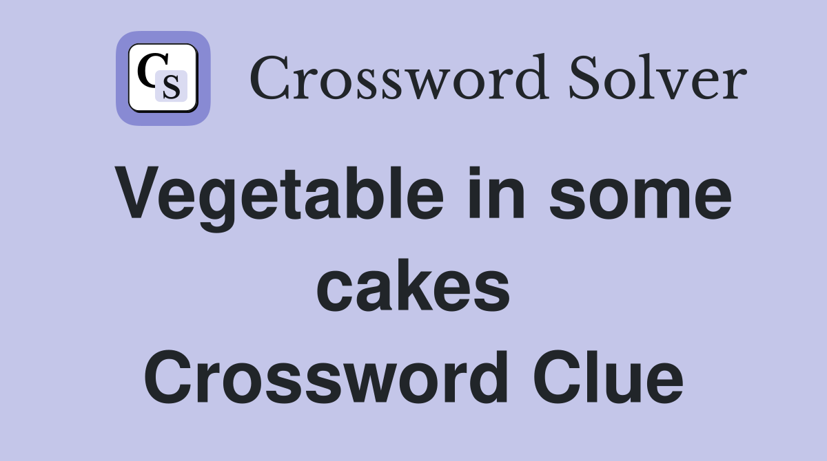 Vegetable in some cakes Crossword Clue