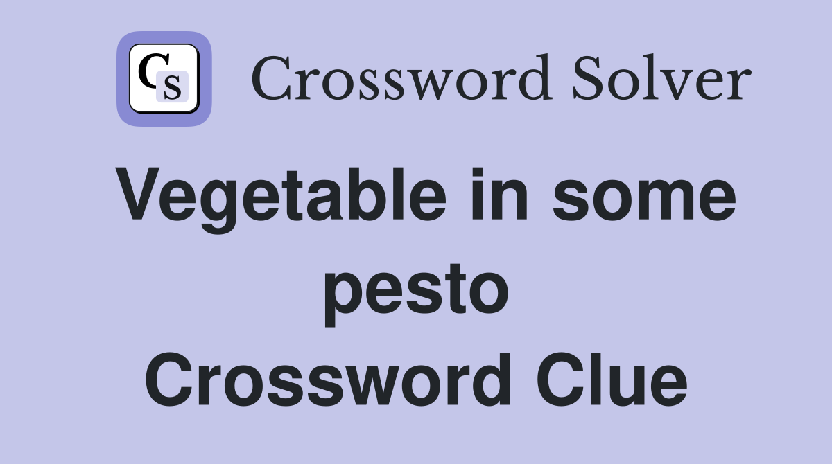 Vegetable in some pesto Crossword Clue