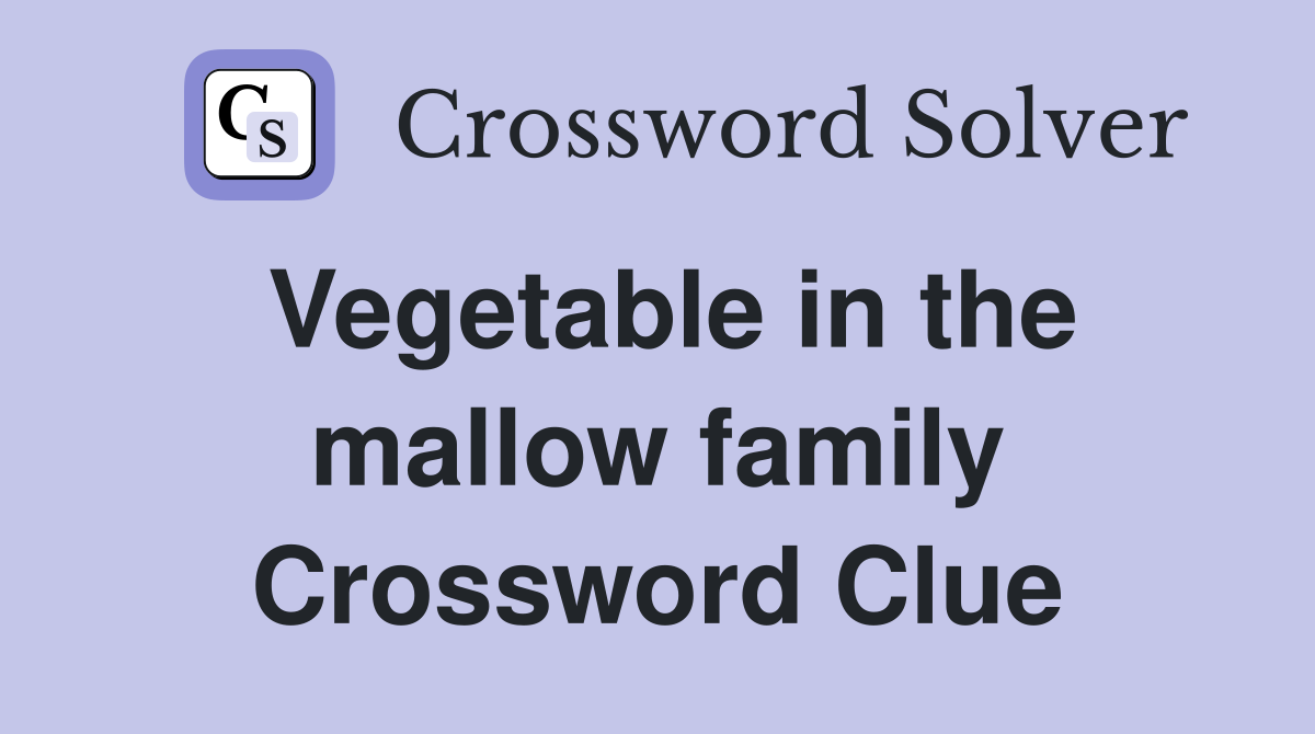 Vegetable in the mallow family Crossword Clue