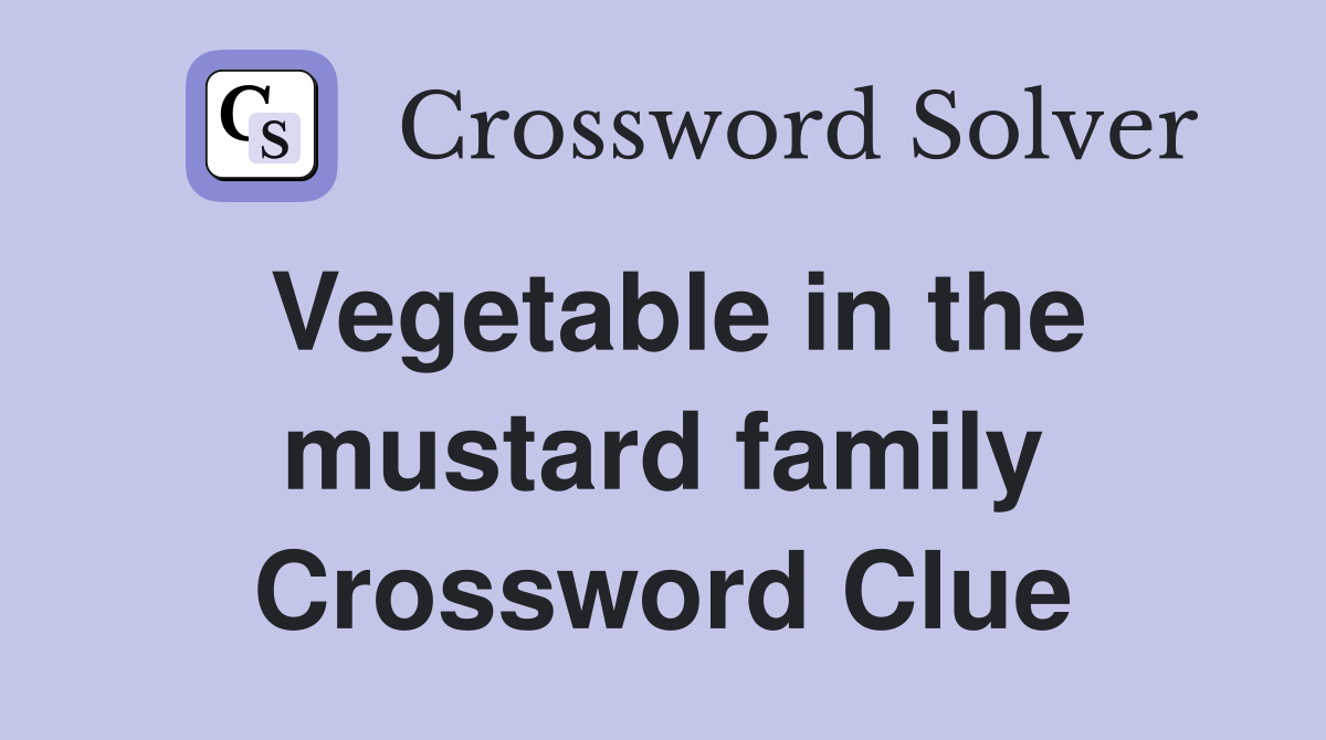 Vegetable in the mustard family Crossword Clue