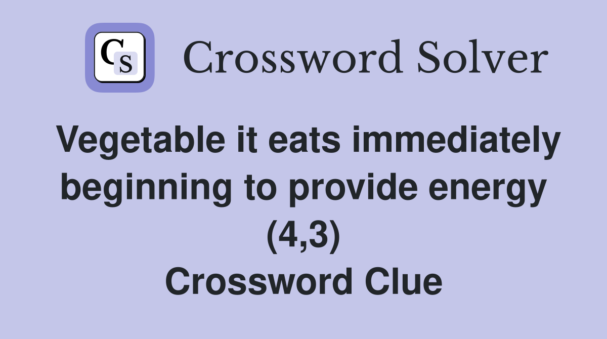 Vegetable it eats immediately beginning to provide energy (4,3) Crossword Clue
