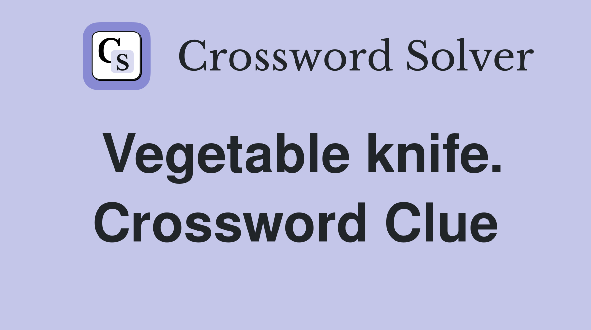 Vegetable knife. Crossword Clue