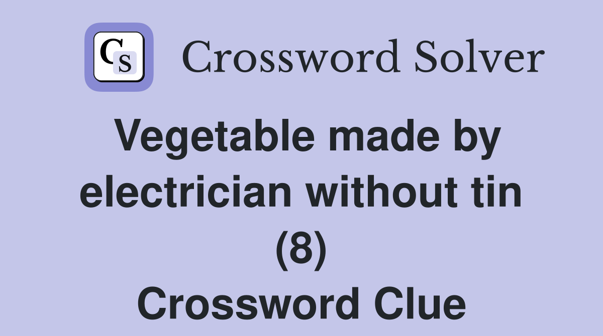 Vegetable made by electrician without tin (8) Crossword Clue
