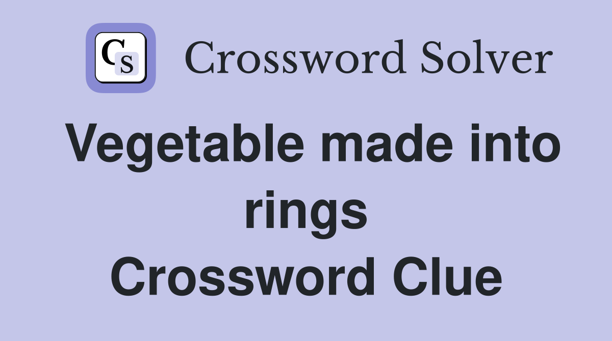 Vegetable made into rings Crossword Clue
