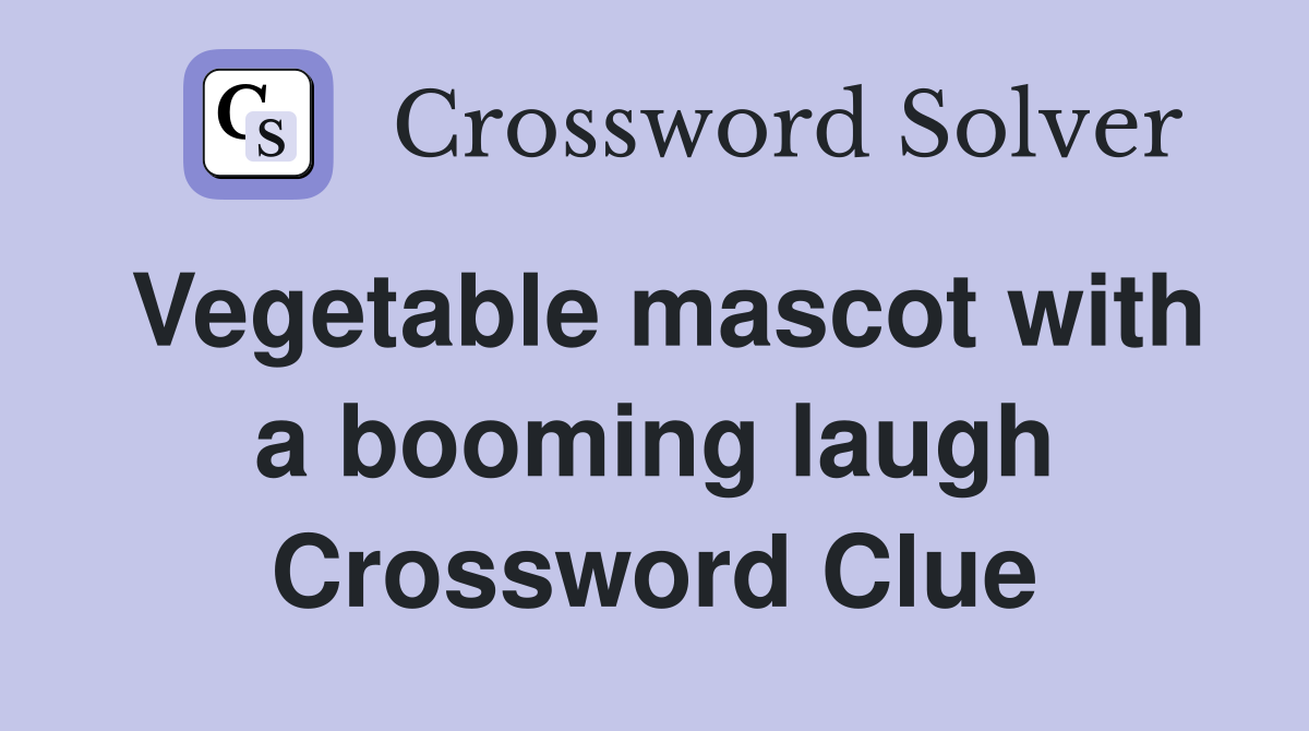 Vegetable mascot with a booming laugh Crossword Clue