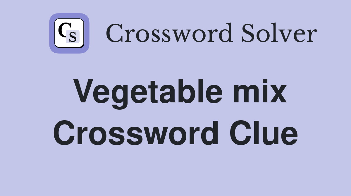 Vegetable mix Crossword Clue